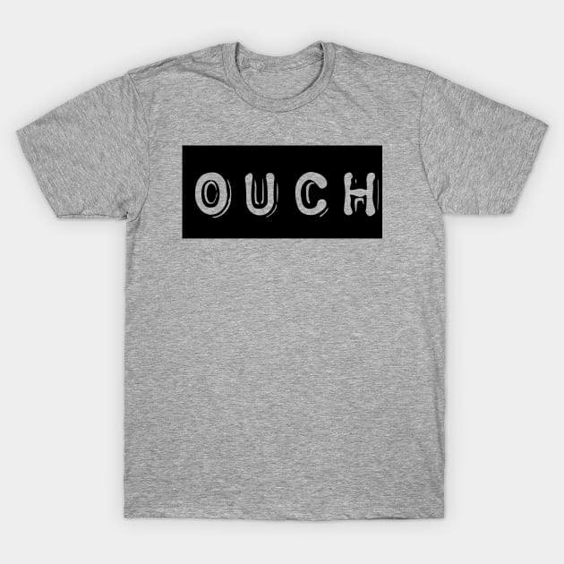 OUCH T-Shirt by AlexisBrown1996